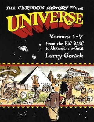 The Cartoon History of the Universe I, Vol. 1-7: From the Big Bang to Alexander the Great