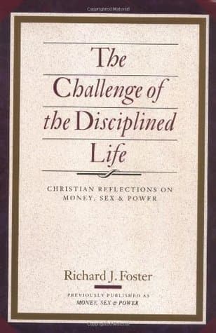 The Challenge of the Disciplined Life: Christian Reflections on Money, Sex, and Power – Practical Guidance for Faithful Living