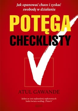 Potęga checklisty. Jak opanować chaos i zyskać swobodę w działaniu