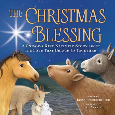 The Christmas Blessing: A Spiritual Nativity Story for Kids about the Love That Brings Us Together