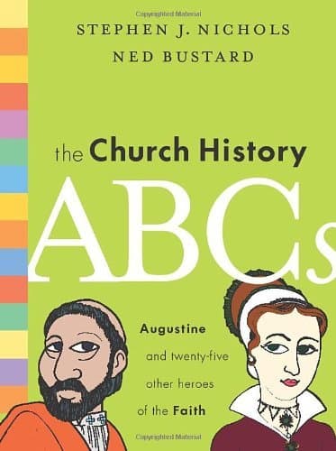 The Church History ABCs: Augustine and 25 Other Heroes of the Faith