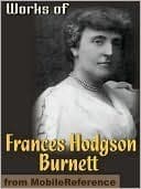 The Collected Works of Frances Hodgson Burnett: 35 Books and Short Stories in One Volume (Unexpurgated Edition)