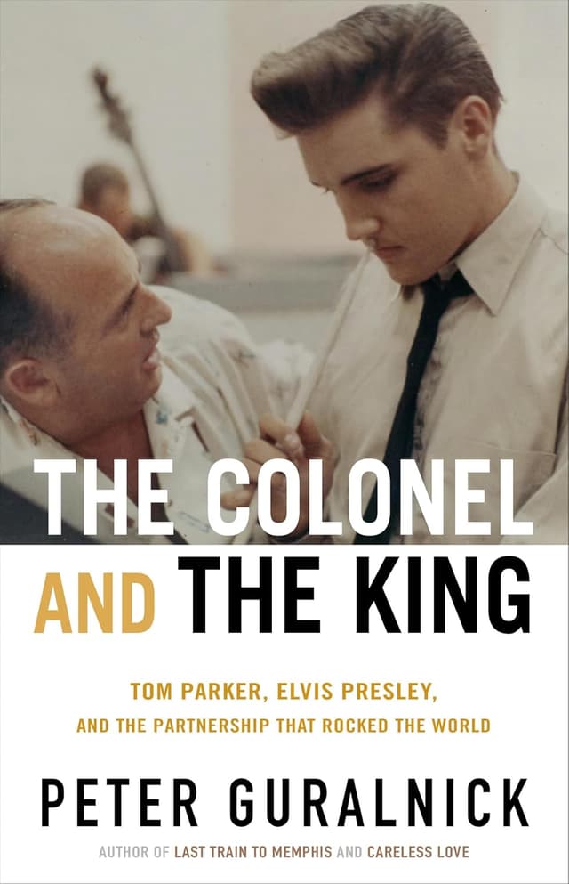 The Colonel and the King: Tom Parker, Elvis Presley, and the Partnership that Rocked the World