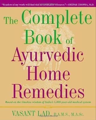 The Complete Book of Ayurvedic Home Remedies: Based on the Timeless Wisdom of India's 5,000-Year-Old Medical System