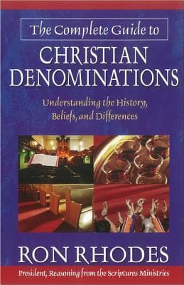 The Complete Guide to Christian Denominations: Understanding the History, Beliefs, and Differences