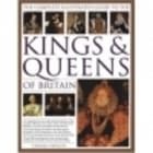 The Complete Illustrated Guide to the Kings & Queens of Britain: A Magnificent and Authoritative History of the Royalty of Britain - The Rulers, Their Consorts and Families, and the Pretenders to the Throne
