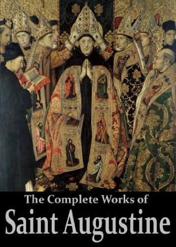 The Complete Works of Saint Augustine: The Confessions, On Grace and Free Will, The City of God, On Christian Doctrine, Expositions on the Book Of Psalms, ...
