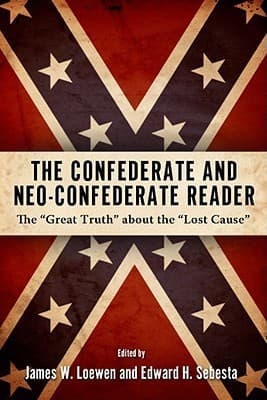 The Confederate and Neo-Confederate Reader: The "Great Truth" About the “Lost Cause"