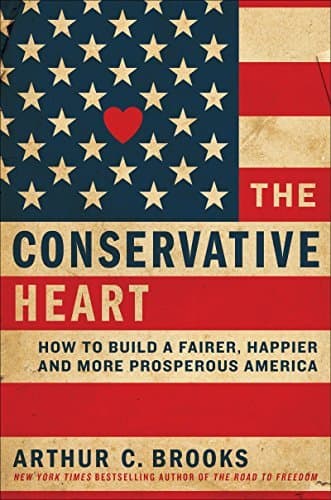 The Conservative Heart: How to Build a Fairer, Happier, and More Prosperous America
