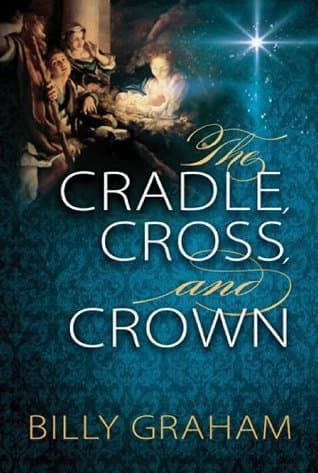 The Cradle, Cross, and Crown: Rediscover the True Christmas Story