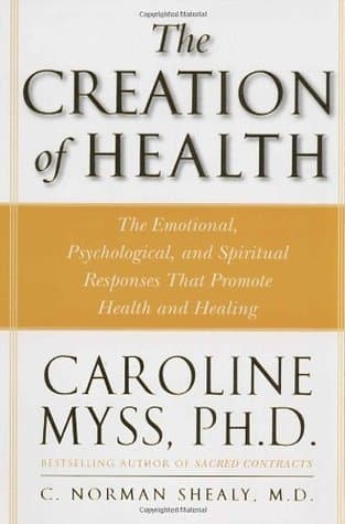 The Creation of Health: The Emotional, Psychological, and Spiritual Responses That Promote Health and Healing
