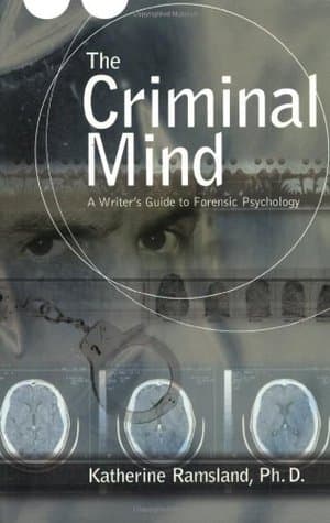 The Criminal Mind: A Writer's Guide to Forensic Psychology