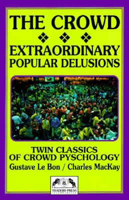 The Crowd/Extraordinary Popular Delusions & the Madness of Crowds