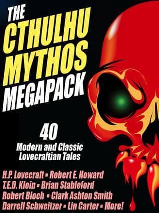 The Cthulhu Mythos Megapack: 40 Modern and Classic Lovecraftian Stories