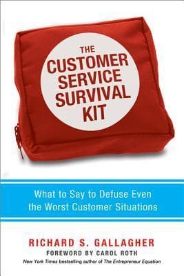 The Customer Service Survival Kit: What to Say to Defuse Even the Worst Customer Situations