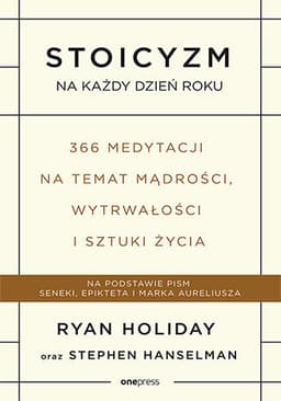 Stoicyzm na każdy dzień roku. 366 medytacji na temat mądrości, wytrwałości i sztuki życia