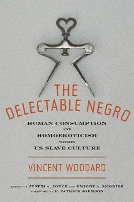 The Delectable Negro: Human Consumption and Homoeroticism within U.S. Slave Culture