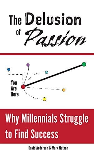 The Delusion of Passion: Why Millennials Struggle to Find Success