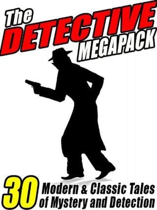 The Detective Megapack (R): 30 Modern and Classic Tales of Mystery and Detection