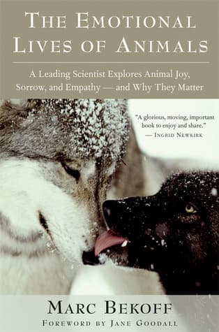 The Emotional Lives of Animals: A Leading Scientist Explores Animal Joy, Sorrow, and Empathy - and Why They Matter