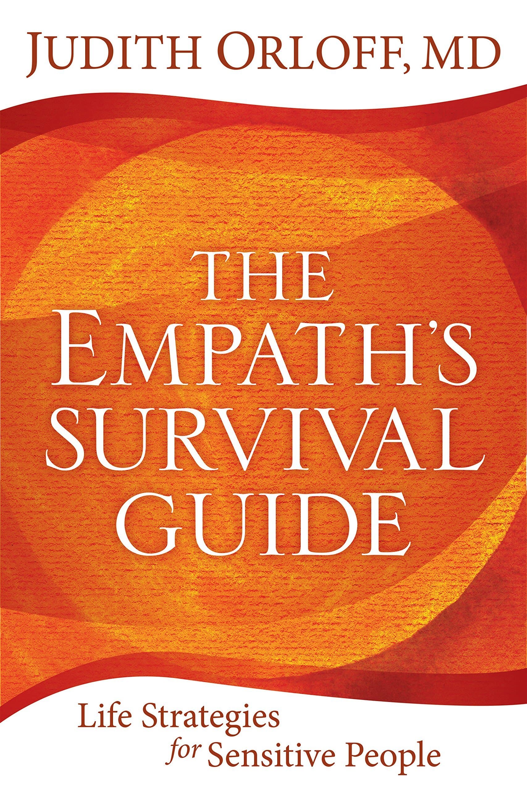 The Empath's Survival Guide: Life Strategies for Sensitive People