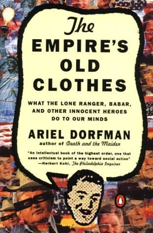 The Empire's Old Clothes: What the Lone Ranger, Babar, and Other Innocent Heroes Do to Our Minds