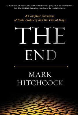The End: A Complete Overview of Bible Prophecy and the End of Days