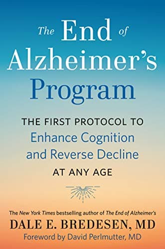 The End of Alzheimer's Program: The First Protocol to Enhance Cognition and Reverse Decline at Any Age