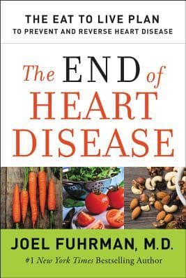 The End of Heart Disease: The Eat to Live Plan to Prevent and Reverse Heart Disease