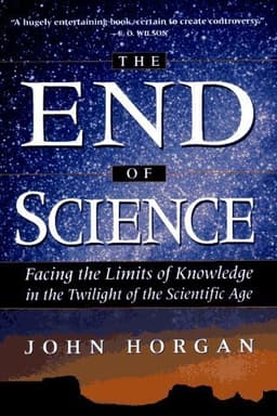 The End of Science: Facing the Limits of Knowledge in the Twilight of the Scientific Age