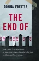 The End of Sex: How Hookup Culture is Leaving a Generation Unhappy, Sexually Unfulfilled, and Confused About Intimacy