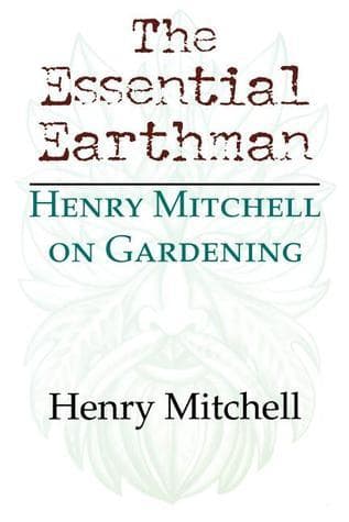 The Essential Earthman: Henry Mitchell on Gardening
