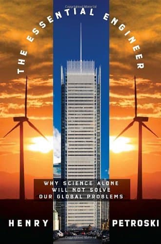 The Essential Engineer: Why Science Alone Will Not Solve Our Global Problems