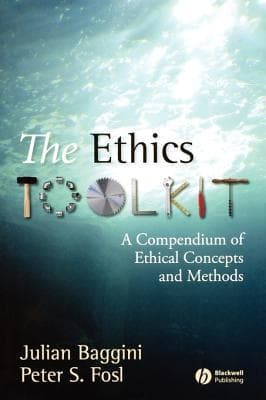 The Ethics Toolkit: A Compendium of Ethical Concepts and Methods