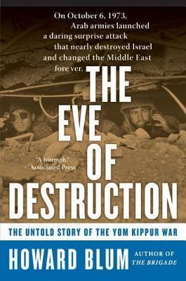 The Eve of Destruction: The Untold Story of the Yom Kippur War – The 1973 Arab Surprise Attack, Israeli Intelligence, and Survival