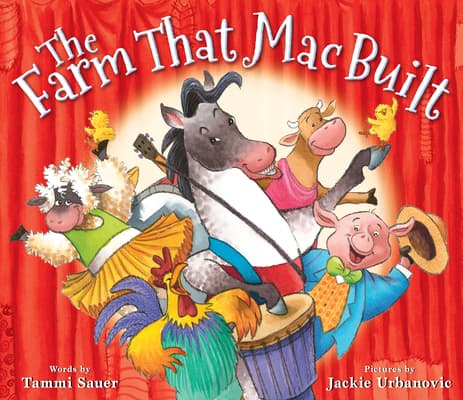 The Farm That Mac Built: A Hilarious Barnyard Story About Theater, Breakdancing Kangaroos, and Teamwork for Kids