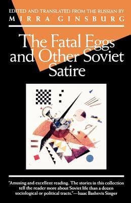 The Fatal Eggs and Other Soviet Satire 1918-1963