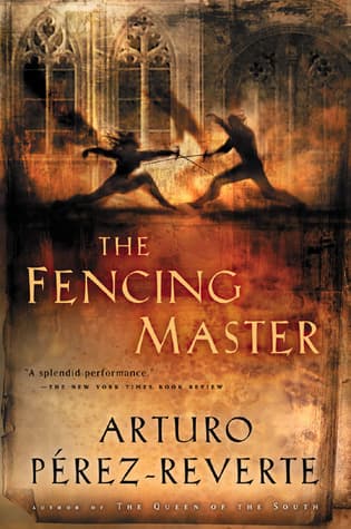 The Fencing Master: A Deadly Arcane Secret and a Beautiful Woman Draw a Master into the Shadowy Politics of Madrid