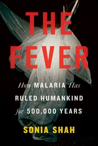 The Fever: How Malaria Has Ruled Humankind for 500,000 Years