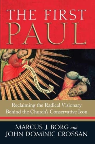 The First Paul: Reclaiming the Radical Visionary Behind the Church’s Conservative Icon
