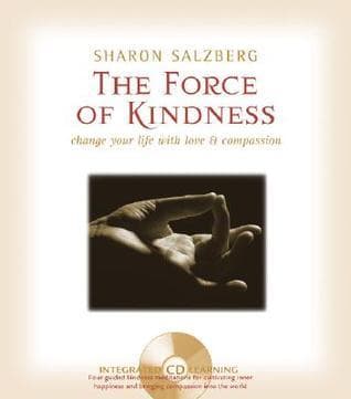 The Force of Kindness: Change Your Life with Love & Compassion