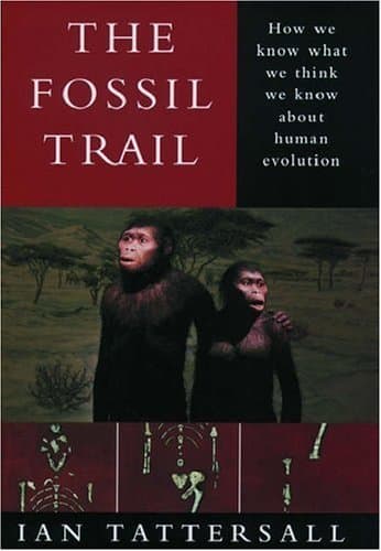 The Fossil Trail: How We Know What We Think We Know About Human Evolution