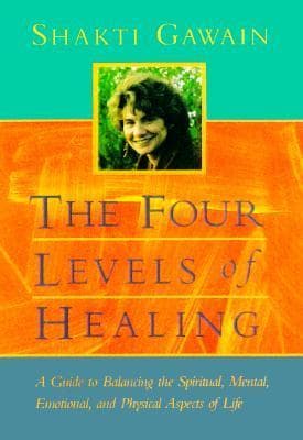 The Four Levels of Healing: A Guide to Balancing the Spiritual, Mental, Emotional, and Physical Aspects of Life