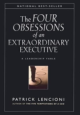 The Four Obsessions of an Extraordinary Executive: A Leadership Fable