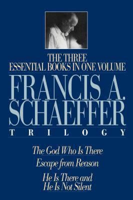 The Francis A. Schaeffer Trilogy: Three Essential Books in One Volume