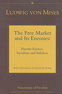 The Free Market and Its Enemies: Pseudo Science, Socialism, and Inflation