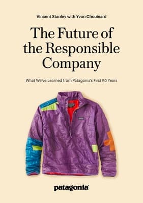 The Future of the Responsible Company: What We've Learned from Patagonia's First 50 Years