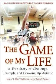 The Game of My Life: A True Story Of Challenge, Triumph, and Growing Up Autistic
