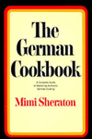 The German Cookbook: A Complete Guide to Mastering Authentic German Cooking