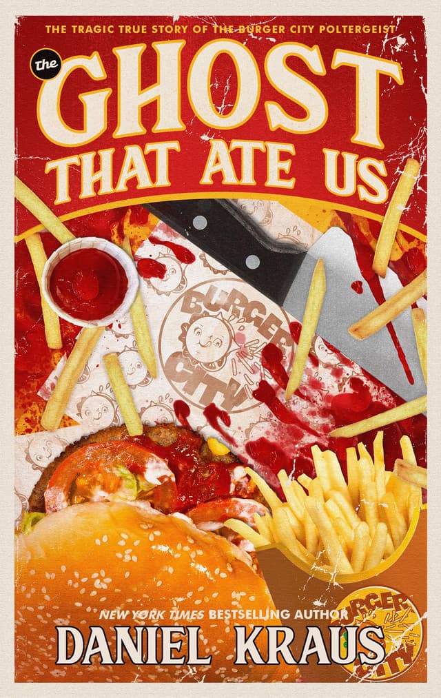 The Ghost That Ate Us: The Tragic True Story of the Burger City Poltergeist